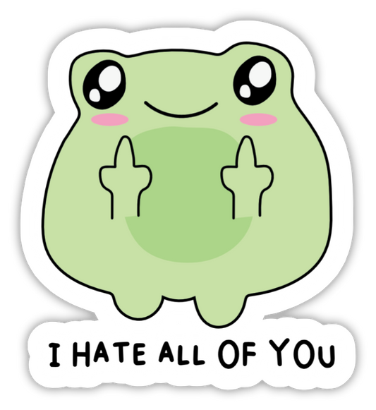 I Hate All Of You | Vinyl Sticker