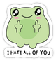 I Hate All Of You | Vinyl Sticker